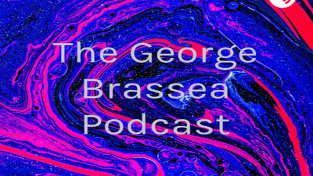 The George Brassea Podcast
